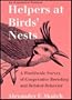 Helpers at Birds' Nests: A Worldwide Survey of Cooperative Breeding and Related Behavior