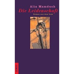 Die Leidenschaft. Roman aus dem Irak