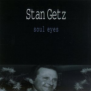 Stan Getz - Soul Eyes - Zortam Music