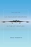 The case for U.S. nuclear weapons in the 21st century