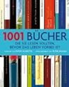 1001 Bücher: ... die Sie lesen sollten, bevor das Leben vorbei ist. Ausgewählt und vorgestellt von 157 internationalen Rezensenten