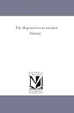 The skeptical era in modern history;
