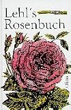 Produkt-Bild: Lebls Rosenbuch: Anleitung zur erfolgreichen Aufzucht und Pflege der Rosen im freien Lande und unter Glas f&uuml;r G&auml;rtner und Rosenfreunde