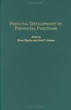 Prenatal Development of Postnatal Functions (Advances in Infancy Research)