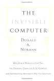 The Invisible Computer: Why Good Products Can Fail, the Personal Computer Is So Complex, and Information Appliances Are the Solution