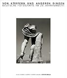 Von K&ouml;rpern und anderen Dingen - Deutsche Fotografie im 20 - Jahrhundert - Klaus Honnef, Gabriele Honnef-Harling