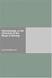 Heimskringla, or the Chronicle of the Kings of Norway