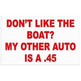 DON'T LIKE THE BOAT? MY OTHER AUTO IS A.45 Sweatshirt (Various Colors Available)