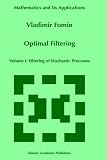 Optimal Filtering: Volume I: Filtering of Stochastic Processes (Mathematics and Its Applications)