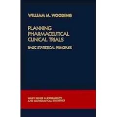 Planning Pharmaceutical Clinical Trials: Basic Statistical Principles (Wiley Series in Probability & Mathematical Statistics: Applied Probability & Statistics)