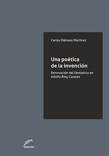 Una poética de la invención. La renovación del fantástico en Bioy Casares (JQKA) (Spanish Edition)