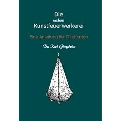 Die moderne Kunstfeuerwerkerei: Eine Anleitung f�r Dilettanten