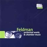 Feldman - Orchestral and Chamber Works