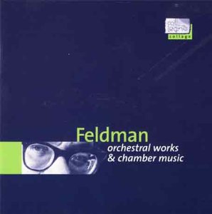 Feldman - Orchestral and Chamber Works