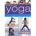 How to Use Yoga: A Step-by-step Guide to the Iyengar Method of Yoga, for Relaxation, Health and Well-being