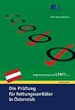 Die Pr&uuml;fung f&uuml;r Rettungssanit&auml;ter in &Ouml;sterreich - Fragensammlung zum LPN-San &Ouml;sterreich - 