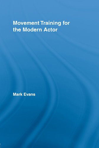 Movement Training for the Modern Actor (Routledge Advances in Theatre & Performance Studies)