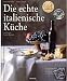 Bücher : Die echte italienische Küche. Typische Rezepte und kulinarische Impressionen aus allen Regionen