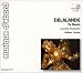 Michel Richard DeLalande - Delalande - Te Deum /Gens * Piau * Steyer * Fouchecourt * Piolino * Correas * Les Arts Florissants * Christie