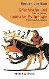 Herder Lexikon Griechische und r�mische Mythologie. G�tter, Helden, Ereignisse, Schaupl�tze.