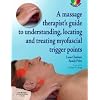 A Massage Therapist's Guide to Understanding, Locating and Treating Myofascial Trigger Points, 1e