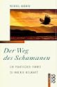 Der Weg des Schamanen. Ein praktischer F&uuml;hrer zu innerer Heilkraft.