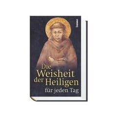 Die Weisheit der Heiligen f�r jeden Tag