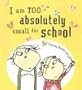 I Am Too Absolutely Small for School (Charlie and Lola)