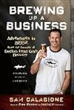  : Brewing Up a Business: Adventures in Beer from the Founder of Dogfish Head Craft Brewery, Revised and Updated [Paperback]