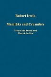 Mamlūks and Crusaders : men of the sword and men of the pen