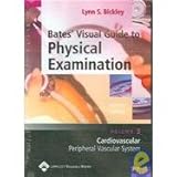 Bates' Visual Guide to Physical Examination: Cardiovascular: Peripheral Vascular System Volume... by 