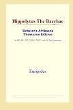 Hippolytus The Bacchae (Webster's Afrikaans Thesaurus Edition)