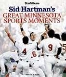  : Sid Hartman's Great Minnesota Sports Moments