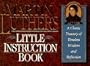 Martin Luther's Little Instruction Book: A Classic Treasury of Timeless Wisdom and Reflection (Christian Classics Series)
