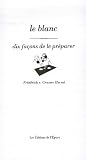 Le blanc : Dix fa�ons de le pr�parer
