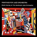 Paintings for Jazz Orchestra by  Mick Harvey & The Aardvark Jazz Orchestra 