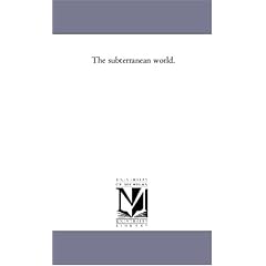 The Subterranean World.