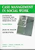 Case Management in Social Work: Developing the Professional Skills Needed for Work With Multiproblem Clients