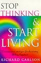 Stop Thinking, Start Living: Discover Lifelong Happiness
