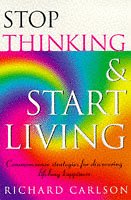 Stop Thinking, Start Living: Discover Lifelong Happiness