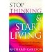 Stop Thinking, Start Living: Discover Lifelong Happiness