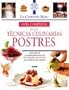 Guia completa de las tecnicas culinarias: Postres: Con mas de 150 deliciosas recetas de la escuela de cocina mas famosa del mundo (Le Cordon Bleu series)