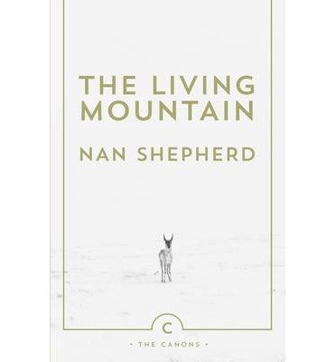 [(The Living Mountain: A Celebration of the Cairngorm Mountains of Scotland)] [Author: Nan Shepherd] published on (October, 2011)
