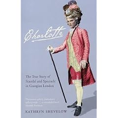 Charlotte: The True Story of Scandal and Spectacle in Georgian London
