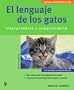 El Lenguaje de los Gatos / The Language of Cats: Interpretarlo y Comprenderlo / Interpretattion and Understanding (Mascotas En Casa / Pets at Home) (Spanish Edition)