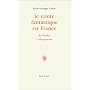 Le Conte Fantastique en France : de Nodier � Maupa&hellip de Pierre Georges Castex