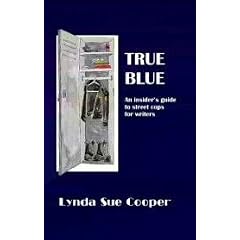 True Blue: An Insider's Guide to Street Cops for Writers