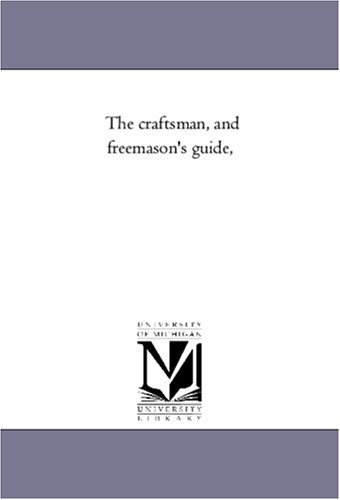 The craftsman, and freemason's guide, (The Michigan Historical Reprint)