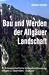 Search : Bau und Werden der Allgäuer Landschaft. Zwischen Lech und Bodensee. Eine süddeutsche Erd- und Landschaftsgeschichte.