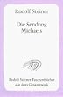 Die Sendung Michaels: Die Offenbarung der eigentlichen Geheimnisse des Menschenwesens. Zw�lf Vortr�ge, gehalten in Dornach vom 21. November bis 15. Dezember 1919